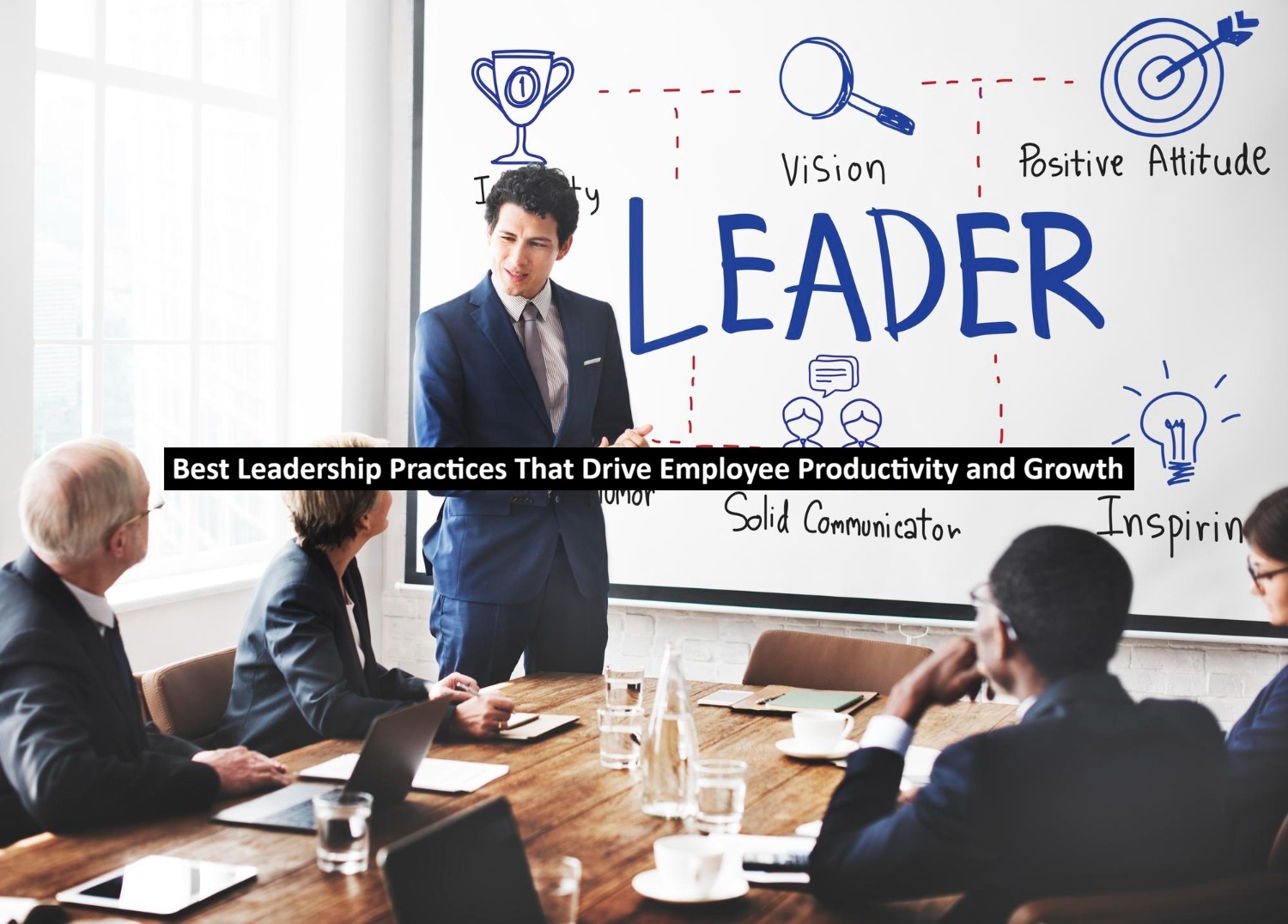 Best Leadership Practices That Drive Employee Productivity and Growth
